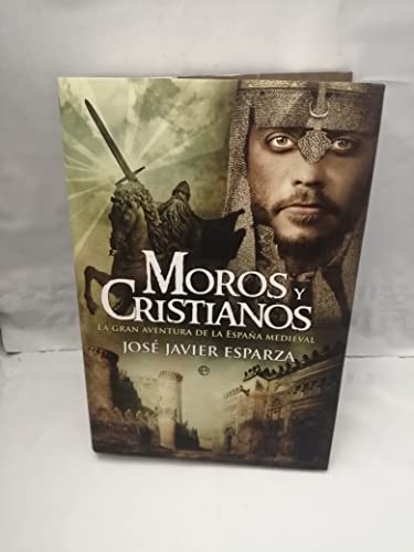 Moros y cristianos: la gran aventura de la España medieval: La Gran Aventura de La Espana Mediev...