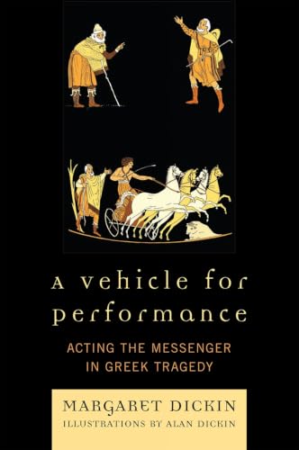 A Vehicle for Performance: Acting the Messenger in Greek Tragedy