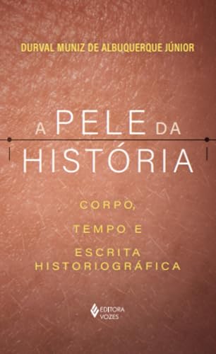 A pele da história: Corpo, tempo e escrita historiográfica