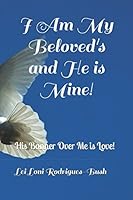 I Am My Beloved's and He is Mine!: His Banner Over Me is Love! 1520623291 Book Cover