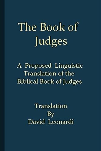 The Book of Judges: A Proposed Linguistic Translation of the Biblical Book of Judges from Ancient Hebrew into English