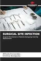SURGICAL SITE INFECTION: Surgical Site Infection in Patients Undergoing Total Hip Replacement 6203915963 Book Cover