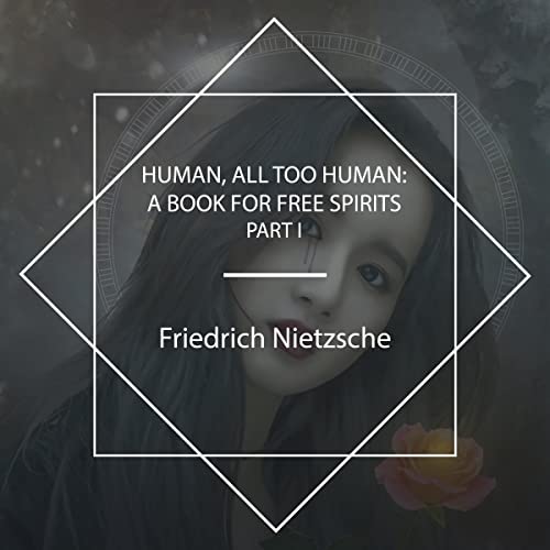 Human, All Too Human - A Book for Free Spirits. Part I by Friedrich Nietzsche episode artwork