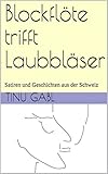 Blockflöte trifft Laubbläser: Satiren und Geschichten aus der Schweiz