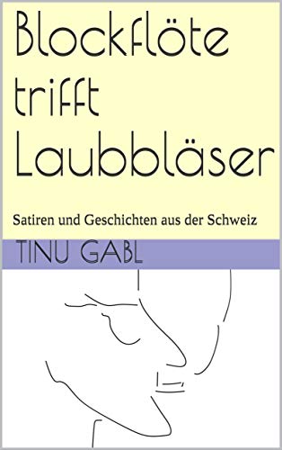 Produktfoto von Blockflöte trifft Laubbläser: Satiren und Geschichten aus der Schweiz