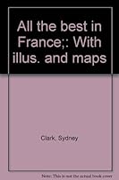 All the best in France;: With illus. and maps B0007F7ML8 Book Cover