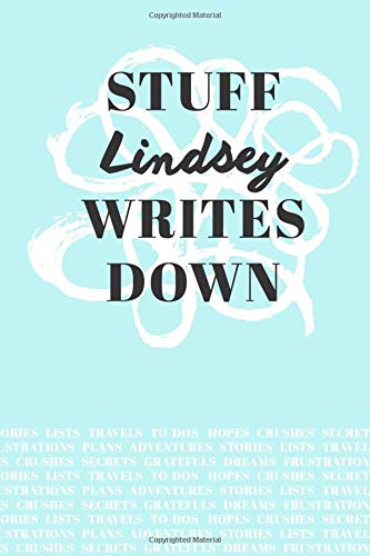 Stuff Lindsey Writes Down: Personalized Teal Journal / Notebook (6 x 9 inch) with 110 wide ruled pages inside.