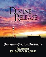 Divine Release: Unleashing Spiritual Prosperity 1490868577 Book Cover