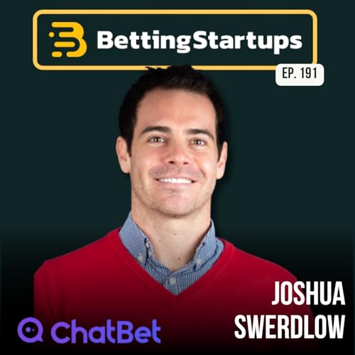 Ep. 191: ﻿Why web betting is dead w/ Joshua Swerdlow from ChatBet AI