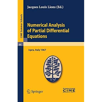 Numerical Analysis of Partial Differential Equations: Lectures given at a Summer School of the Centro Internazionale Matematico Estivo (C.I.M.E.) held ... 1967