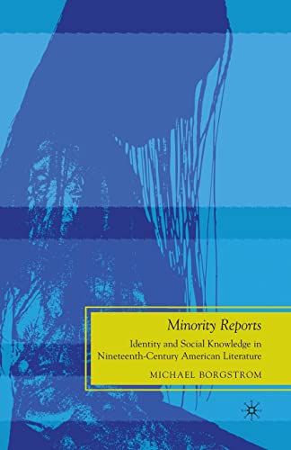 Minority Reports: Identity and Social Knowledge in Nineteenth-Century American Literature (Future of Minority Studies)