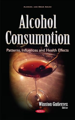 Alcohol Consumption: Patterns, Influences and Health Effects (Alcohol and Drug Abuse)