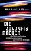 Produktbild Die Zukunftsmacher: Die Nobelpreisträger von morgen verraten, worüber sie forschen