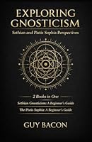 Exploring Gnosticism: Sethian and Pistis Sophia Perspectives: 2 Books in One: Sethian Gnosticism: A Beginner's Guide, The Pistis Sophia: A Beginner's Guide B0D9JFXVH9 Book Cover