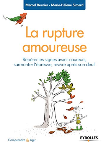  La rupture amoureuse: Repérer les signes avant-coureurs, surmonter l'épreuve, revivre après son d Gratuit