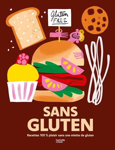 Sans Gluten: Recettes 100% plaisir sans une miette de gluten