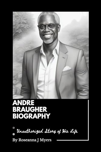 Andre Braugher Biography : Unauthorized Story of His Life (English Edition)