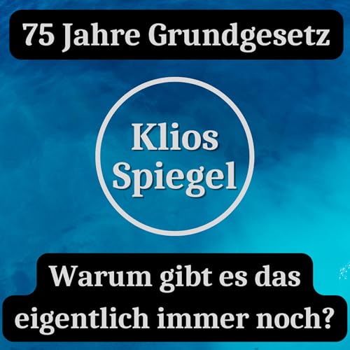 75 Jahre Grundgesetz. Warum gibt es das eigentlich immer noch?