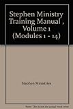Stephen Ministry Training Manual , Volume 1 (Modules 1 - 14)