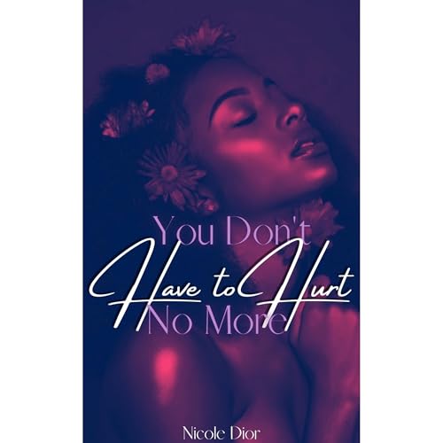 You Don&amp;rsquo;t Have to Hurt No More: A DV Novella by Nicole Dior episode artwork