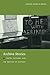 Archive Stories: Facts, Fictions, and the Writing of History
