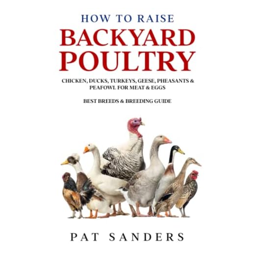 How to Raise Backyard Poultry: Chicken, Ducks, Turkeys, Geese, Pheasants & Peafowl for Meat & Eggs - Best Breeds & Breeding Guide