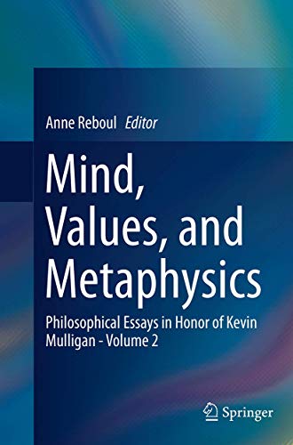 Mind, Values, and Metaphysics: Philosophical Essays in Honor of Kevin Mulligan - Volume 2