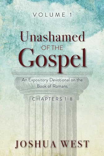 Unashamed of the Gospel (An Expository Devotional on the Book of Romans 1)