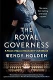 The Royal Governess: A Novel of Queen Elizabeth II's Childhood