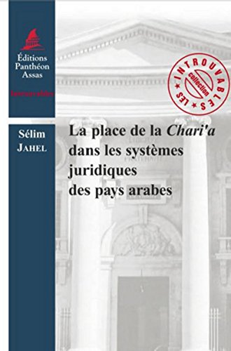 La Place de la Chari'a dans les systèmes juridiques des pays arabes La Place de la Chari'a dans les systèmes juridiques des pays arabes