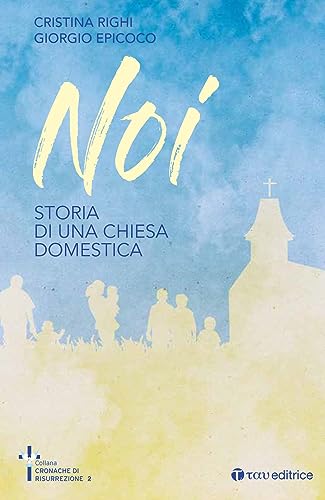 Noi. Storia Di Una Chiesa Domestica