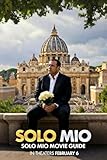 Solo Mio Movie Guide: Wedding Disaster, Honeymoon Redemption: Abandoned at the Altar in Rome, Matt Goes Solo on His Dream Trip—Heartbroken in the World's Happiest City.