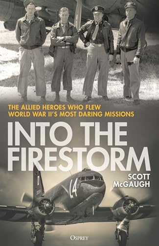 Portada de Into the Firestorm: The Allied Heroes Who Flew World War II's Most Daring Missions