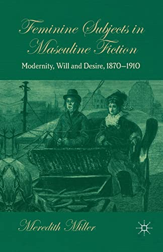 Feminine Subjects in Masculine Fiction: Modernity, Will and Desire, 1870-1910