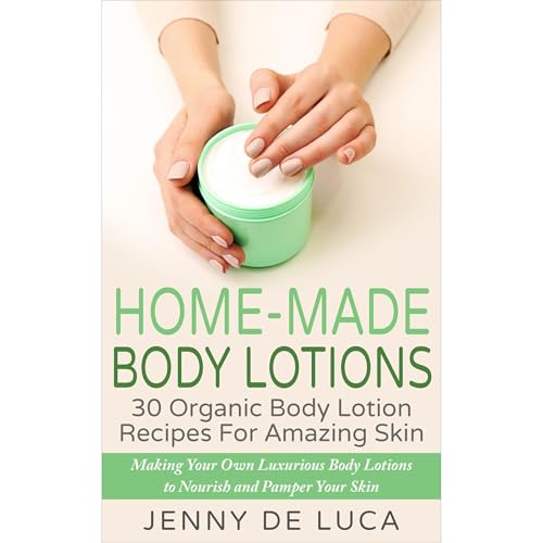 Home-Made Body Lotions - 30 Organic Body Lotion Recipes For Amazing Skin Audiolibro Por Jenny De Luca arte de portada