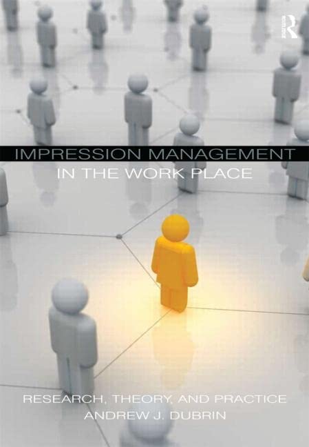 Impression Management in the Workplace: Research, Theory and Practice      1st Edition