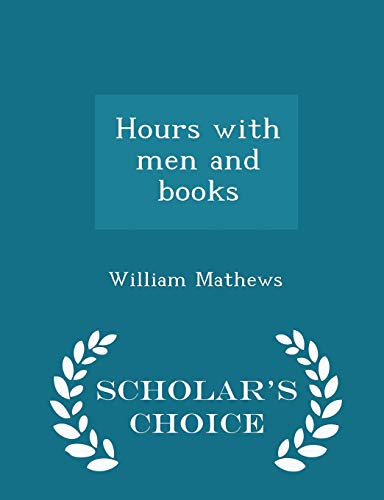 Hours with Men and Books - Scholar's Choice Edi... 1296387550 Book Cover
