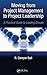 Moving from Project  Management to Project Leadership: A Practical Guide to Leading Groups (Systems Innovation Book Series)