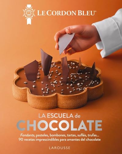 La escuela de chocolate. Le Cordon Bleu®: 90 recetas imprescindibles para amantes del chocolate (LAROUSSE - Libros Ilustrados/ Prácticos - Gastronomía)