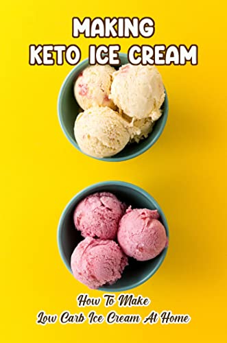 Making Keto Ice Cream: How To Make Low Carb Ice