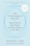 The Technological Republic: Hard Power, Soft Belief, and the Future of the West