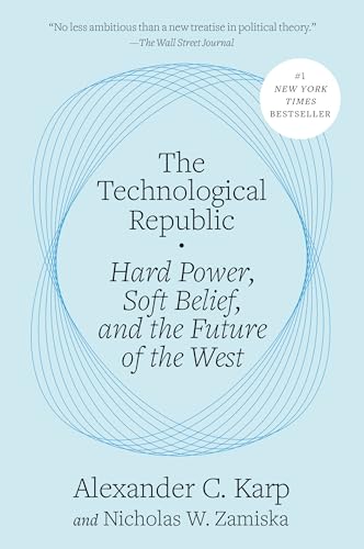 The Technological Republic: Hard Power, Soft Belief, and the Future of the West