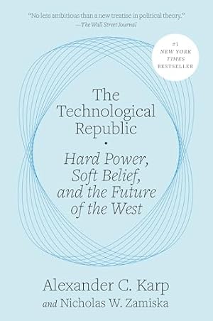 The Technological Republic: Hard Power, Soft Belief, and the Future of the West