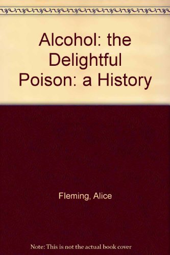 Alcohol: the Delightful Poison: a History B0027NNTG0 Book Cover