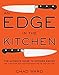 An Edge in the Kitchen: The Ultimate Guide to Kitchen Knives -- How to Buy Them, Keep Them Razor Sharp, and Use Them Like a Pro