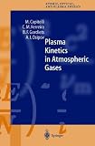 Plasma Kinetics in Atmospheric Gases (Springer Series on Atomic, Optical, and Plasma Physics) 2000 edition by Capitelli, M., Ferreira, C.M., Gordiets, B.F., Osipov, A.I. (2000) Hardcover