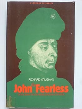 John the Fearless: The Growth of Burgundian Power (History of Valois Burgundy)