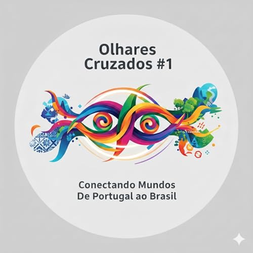 Olhares Cruzados #1: Conectando Mundos de Portugal ao Brasil