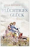 Flüchtiges Glück: Roman von Ulla Mothes