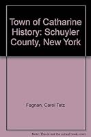 Town of Catharine History: Schuyler County, New York 1932604022 Book Cover